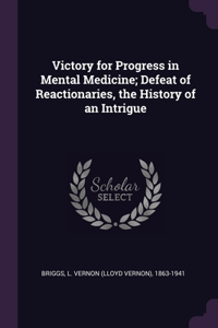Victory for Progress in Mental Medicine; Defeat of Reactionaries, the History of an Intrigue