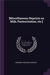 [Miscellaneous Reprints on Milk; Pasteurization, etc.]