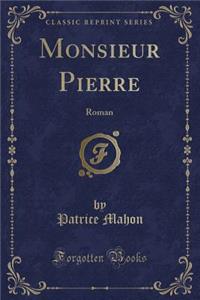 Monsieur Pierre: Roman (Classic Reprint)