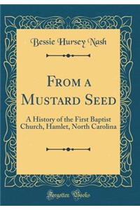 From a Mustard Seed: A History of the First Baptist Church, Hamlet, North Carolina (Classic Reprint)