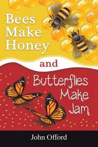 Bees Make Honey and Butterflies Make Jam