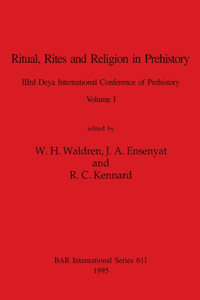 Ritual, Rites and Religion in Prehistory, Volume I