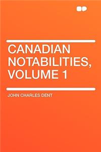Canadian Notabilities, Volume 1