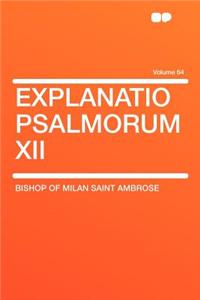 Explanatio Psalmorum XII Volume 64