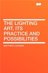 The Lighting Art, Its Practice and Possibilities