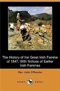 History of the Great Irish Famine of 1847, with Notices of Earlier Irish Famines (Dodo Press)