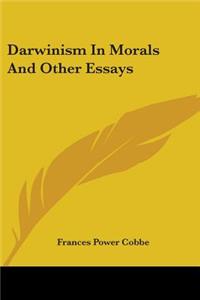 Darwinism In Morals And Other Essays