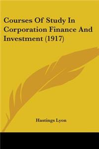 Courses Of Study In Corporation Finance And Investment (1917)