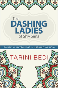 Dashing Ladies of Shiv Sena: Political Matronage in Urbanizing India