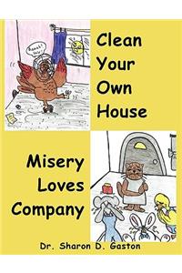 Clean Your Own House and Misery Loves Company