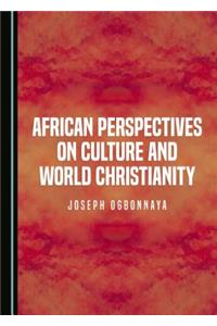 African Perspectives on Culture and World Christianity