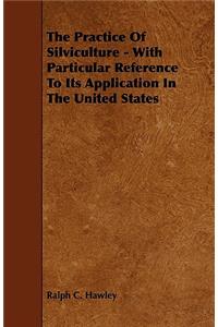 The Practice of Silviculture - With Particular Reference to Its Application in the United States