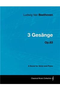 Ludwig Van Beethoven - 3 Gesänge - Op.83 - A Score for Voice and Piano