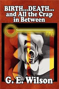 Birth...Death... and All the Crap in Between