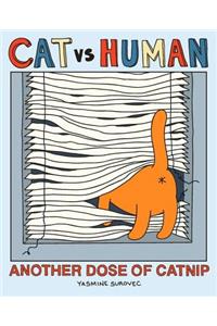 Cat vs Human: Another Dose of Catnip