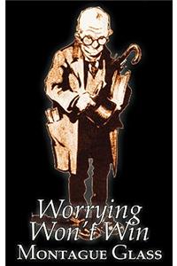 Worrying Won't Win by Montague Glass, Fiction