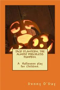 JACK O'LANTERN, THE ALMOST PORCHLESS PUMPKIN.A Halloween play for Children.