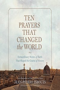 Ten Prayers That Changed the World