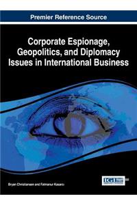Corporate Espionage, Geopolitics, and Diplomacy Issues in International Business
