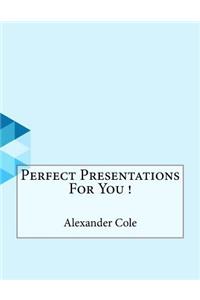 Perfect Presentations For You !