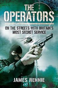 The Operators: On the Streets with Britain's Most Secret Service