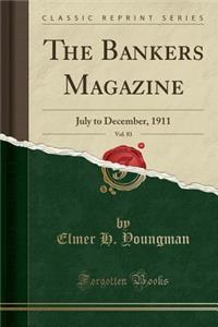 The Bankers Magazine, Vol. 83: July to December, 1911 (Classic Reprint)