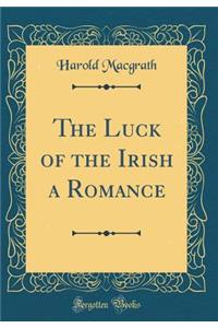 The Luck of the Irish a Romance (Classic Reprint)