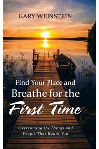 Find Your Place and Breathe for the First Time