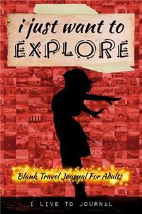 I Just Want To EXPLORE