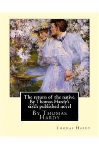 return of the native, By Thomas Hardy's sixth published novel