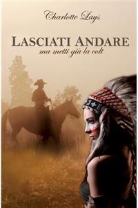 Lasciati Andare (ma metti giù la colt)