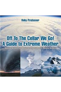 Off To The Cellar We Go! A Guide to Extreme Weather - Nature Books for Beginners Children's Nature Books