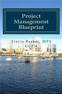 Project Management Blueprint: A Simplified Approach to Standardizing Your Project Management Efforts