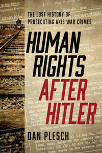 Human Rights after Hitler: The Lost History of Prosecuting Axis War Crimes