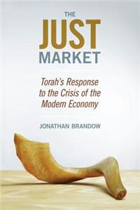The Just Market: Torah's Response to the Crisis of the Modern Economy
