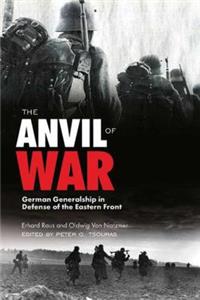 Anvil of War: German Generalship in Defense of the Eastern Front During World War II