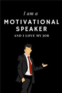 I am a Motivational speaker and I love my job Notebook For Motivational speakers