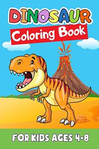 Dinosaur Coloring Book for Kids Ages 4-8: Great Gift for Boys & Girls, Ages 2-4, 3-5, 4-8. A Dinosaur Activity Book Adventure for Boys & Girls, Kindergarteners, Preschoolers, Toddlers, Kids,