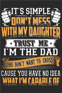 It's simple don't mess with my daughter trust me i'm the dad you won't want to cross cause you have no idea what i'm capable of