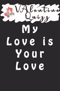 Valentine QuizzMy Love is Your Love