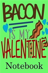 Bacon is My Valentine Notebook