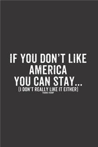If you don't like america you can stay here