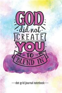 God Did Not Create You To Blend In