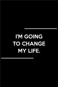 I'm Going to Change My Life