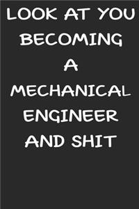 Look At You Becoming a Mechanical engineer and shit funny notebook Gifts