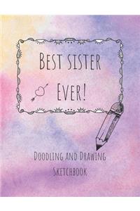 Best Sister Ever! Doodling and Drawing Sketchbook