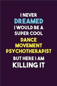 I Never Dreamed I would Be A Super Cool Dance Movement Psychotherapist But Here I Am Killing It
