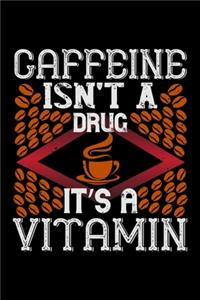Caffeine Isn't A Drug It's A Vitamin