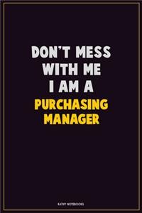 Don't Mess With Me, I Am A Purchasing Manager