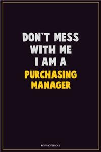 Don't Mess With Me, I Am A Purchasing Manager